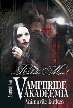 Vaimuväe kütkes. Vampiiride akadeemia 5. raamatu 1. osa by Richelle Mead