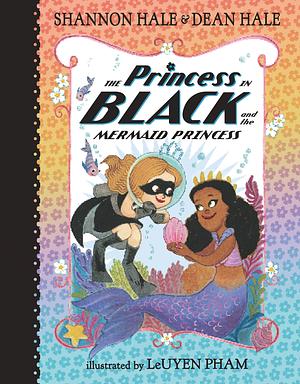 The Princess in Black and the Mermaid Princess by Shannon Hale, Dean Hale