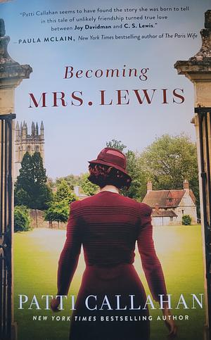 Becoming Mrs. Lewis: The Improbable Love Story of Joy Davidman and C. S. Lewis by Patti Callahan