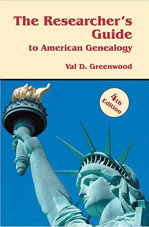 Researcher's Guide to American Genealogy. 4th Edition by Val D. Greenwood