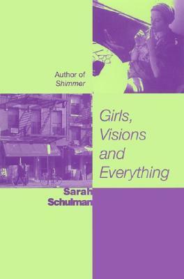 Girls, Visions, and Everything by Sarah Schulman