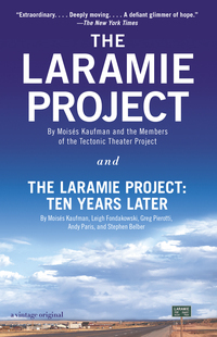 The Laramie Project and The Laramire Project: Ten Years Later by Andy Paris, Tectonic Theater Project, Greg Pierotti, Leigh Fondakowski, Moisés Kaufman