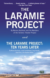 The Laramie Project and The Laramire Project: Ten Years Later by Andy Paris, Leigh Fondakowski, Tectonic Theater Project, Greg Pierotti, Moisés Kaufman