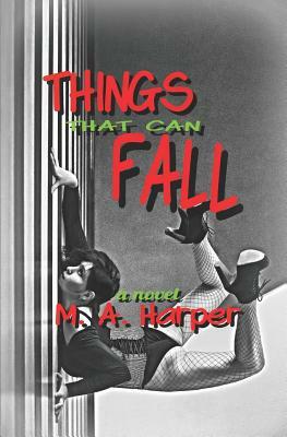Things That Can Fall by M.A. Harper