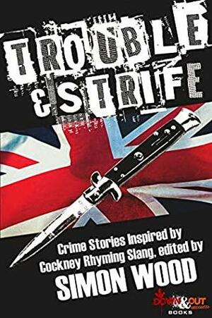 Trouble & Strife: Crime Stories Inspired by Cockney Rhyming Slang by Simon Wood, Steve Brewer, Johnny Shaw, Robert Dugoni, Susanna Calkins, Colin Campbell, Catriona McPherson, Jay Stringer, Angel Luis Colón, Paul Finch
