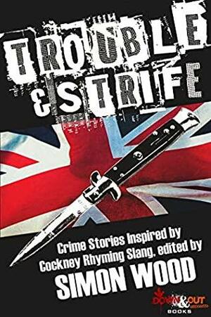 Trouble & Strife: Crime Stories Inspired by Cockney Rhyming Slang by Colin Campbell, Robert Dugoni, Catriona McPherson, Susanna Calkins, Angel Luis Colón, Jay Stringer, Steve Brewer, Simon Wood, Johnny Shaw, Paul Finch