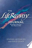 The Life Recovery Journal: Becoming a New You - One Step at a Time by David Stoop, Stephen Arterburn