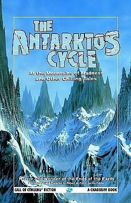 The Antarktos Cycle: At the Mountains of Madness and other chilling tales by Edgar Allan Poe, H.P. Lovecraft, Robert M. Price, Robert M. Price
