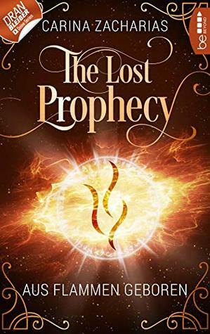 The Lost Prophecy - Aus Flammen geboren by Markus Weber, Carina Zacharias