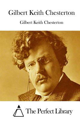 Gilbert Keith Chesterton by G.K. Chesterton