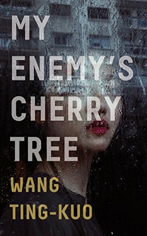 My Enemy's Cherry Tree by Howard Goldblatt, Sylvia Li-chun Lin, Wang Ting-Kuo