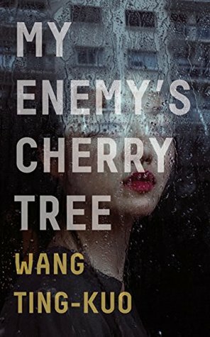 My Enemy's Cherry Tree by Sylvia Li-chun Lin, Wang Ting-Kuo, Howard Goldblatt