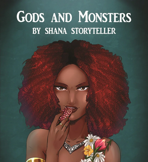 Gods & Monsters by Shana Storyteller