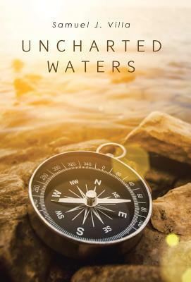 Uncharted Waters by Samuel J. Villa