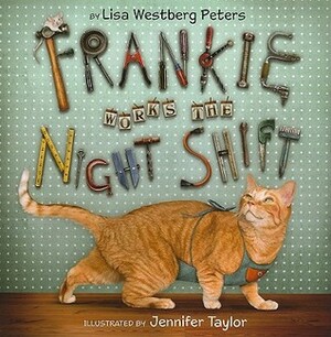 Frankie Works the Night Shift by Lisa Westberg Peters, Jennifer Taylor