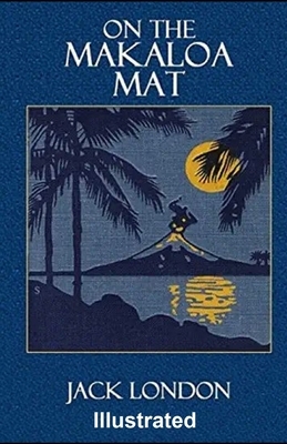 On the Makaloa Mat Illustrated by Jack London