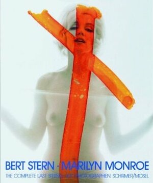 Marilyn Monroe: The Complete Last Sitting by Bert Stern, Annie Gottlieb