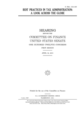 Best practices in tax administration: a look across the globe by United States Congress, United States Senate, Committee on Finance (senate)