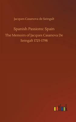 Spanish Passions: Spain by Jacques Casanova De Seingalt