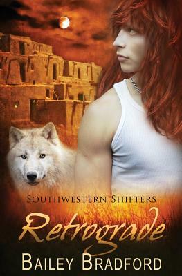 Southwestern Shifters: Retrograde by Bailey Bradford