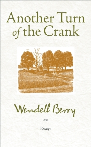 Another Turn of the Crank: Essays by Wendell Berry