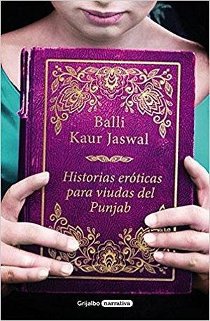 Historias eróticas para viudas del Punjab by Balli Kaur Jaswal