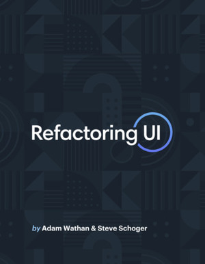 Refactoring UI by Steve Schoger, Adam Wathan