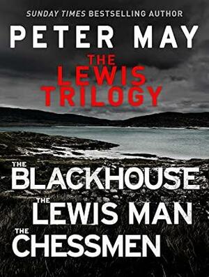 The Lewis Trilogy: The Blackhouse, The Lewis Man and The Chessmen by Peter May