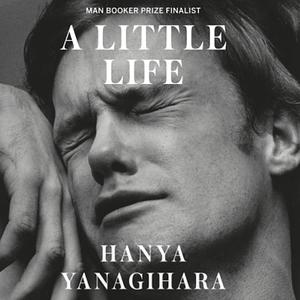 A Little Life by Hanya Yanagihara