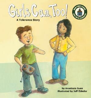 Girls Can, Too!: A Tolerance Story by Anastasia Suen