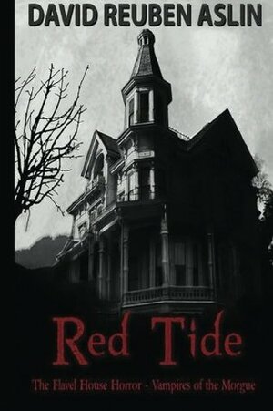 Red Tide - Vampires of the Morgue: The Flavel House Horror (The Ian McDermott Paranormal Investigator series) (Volume 2) by David Reuben Aslin
