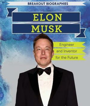 Elon Musk: Engineer and Inventor for the Future by Sarah Machajewski