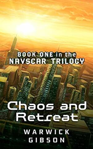 Chaos and retreat: First book in a sprawling science-fiction trilogy (The Navscar Trilogy 1) by Warwick Gibson