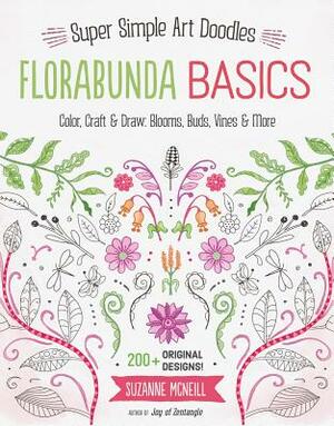 Florabunda Basics: Super Simple Art Doodles: Color, Craft & Draw: Blooms, Buds, Vines & More by Suzanne McNeill