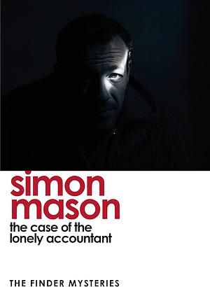 Case Of The Lonely Accountant (THE FINDER MYSTERIES) by Simon Mason