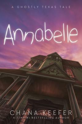 Annabelle: A Ghostly Texas Tale by Chana Keefer