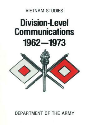 Vietnam Studies: Division- Level Communications 1962-1973 by Department of the Army