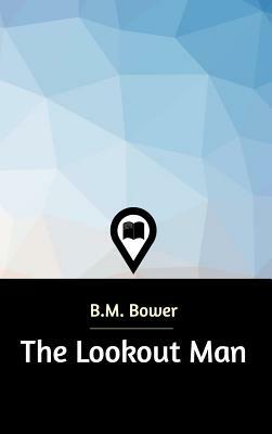 The Lookout Man by B. M. Bower