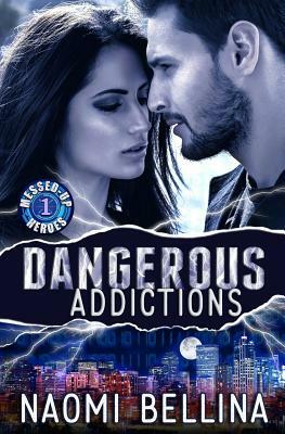 Dangerous Addictions: Messed-Up Heroes Series 1 by Naomi Bellina