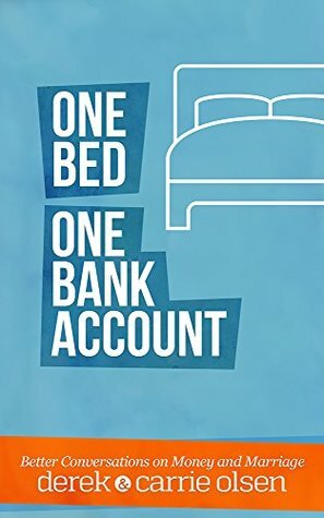 One Bed, One Bank Account: Better Conversations on Money and Marriage by Carrie Olsen, Mike Loomis, Derek Olsen