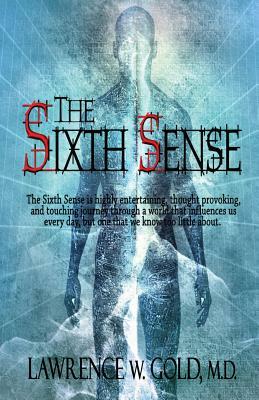 The Sixth Sense by Lawrence W. Gold M. D.