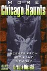 More Chicago Haunts: Scenes From Myth And Memory by Ursula Bielski