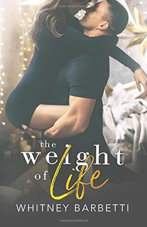 The Weight of Life by Whitney Barbetti