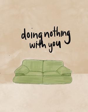 Doing Nothing With You by red0aktree