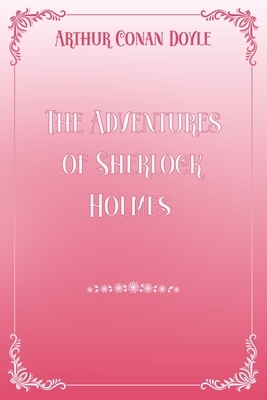 The Adventures of Sherlock Holmes: Pink & White Premium Elegance Edition by Arthur Conan Doyle