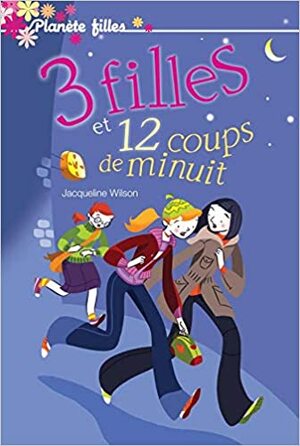 3 Filles Et 12 Coups De Minuit by Jacqueline Wilson, Laurence Kiéfé, Philippe Savary