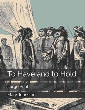 To Have and to Hold: Large Print by Mary Johnston