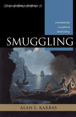 Smuggling: Contraband and Corruption in World History by Alan L. Karras