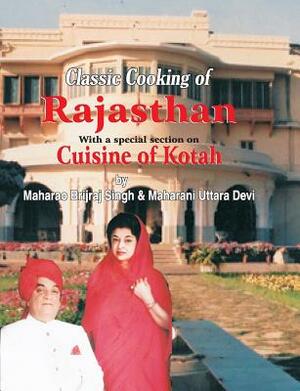 Classic Cooking of Rajasthan (Cuisine of Kotah) by Jiggs Kalra