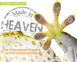 Made in Heaven: The Indiscriminate Stealing of God's Amazing Design by Jeffrey Seto, Ray Comfort